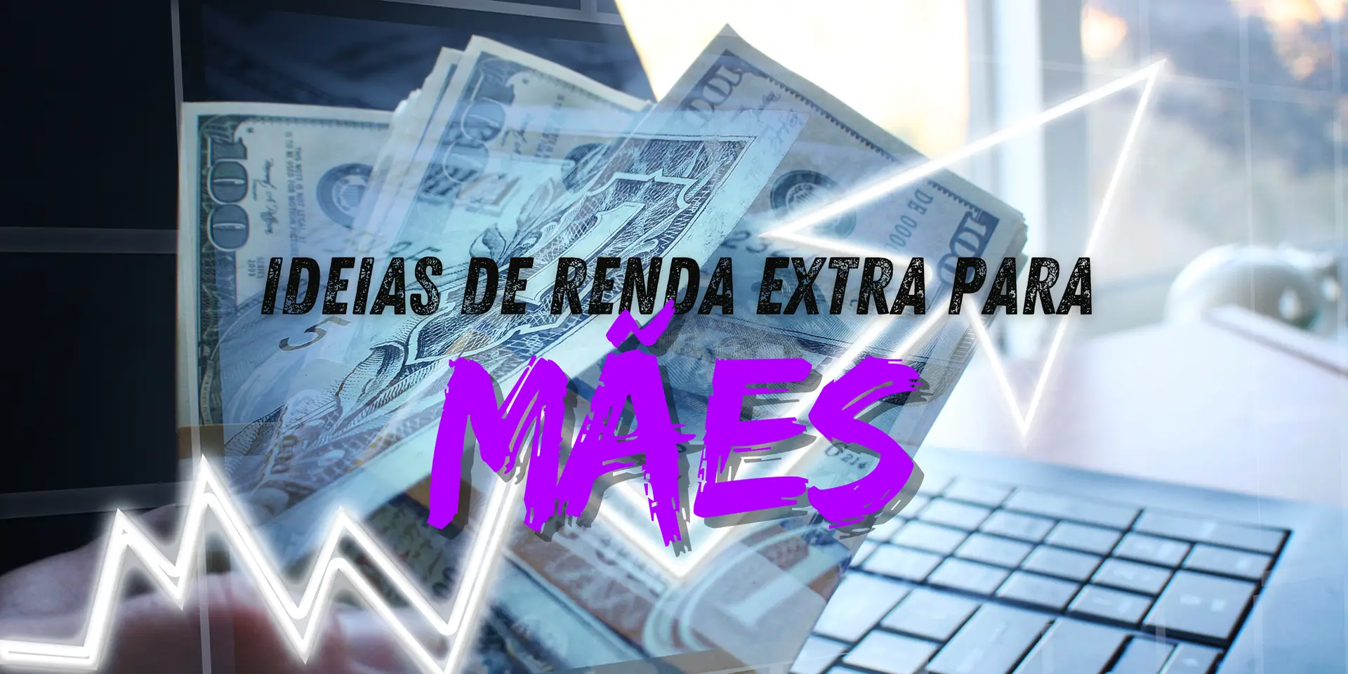 fundo com dinheiro e computador escrito ideias de renda extra para maes